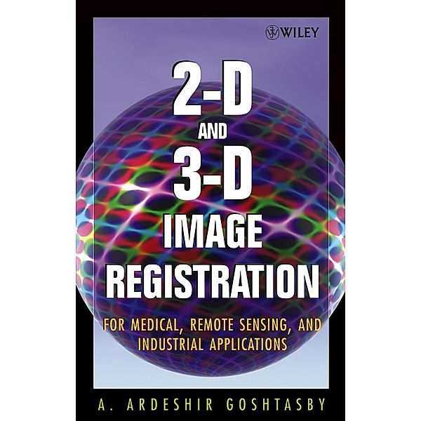 2-D and 3-D Image Registration, Arthur Ardeshir Goshtasby
