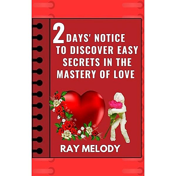 2 Days' Notice To Discover Easy Secrets In The Mastery Of Love, Melody Ray