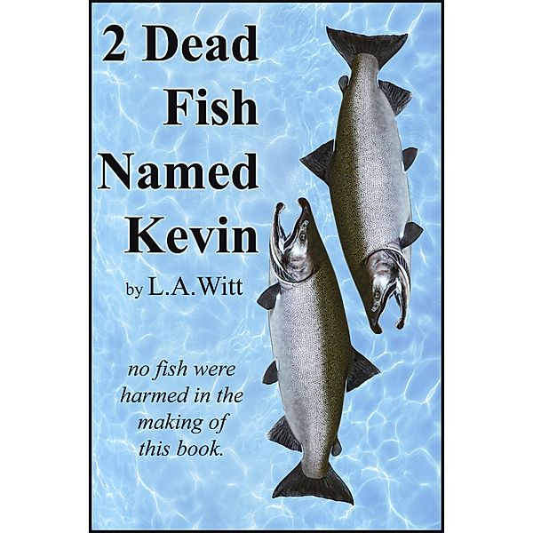 2 Dead Fish Named Kevin, L. A. Witt