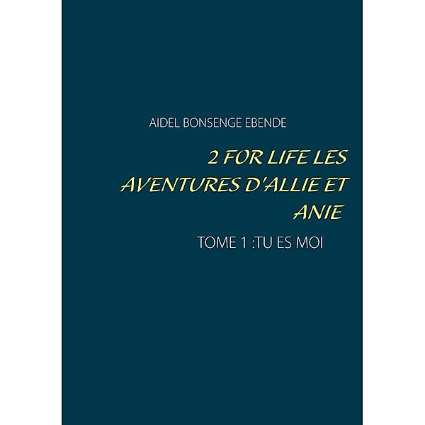 2 FOR LIFE  LES AVENTURES D'ALLIE ET ANIE, Aidel Bonsenge