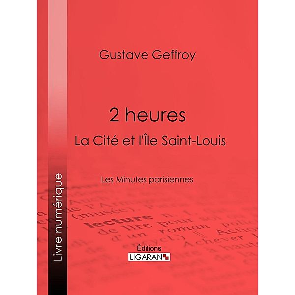 2 heures : La Cité et l'Île Saint-Louis, Ligaran, Gustave Geffroy