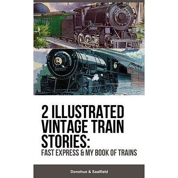 2 Illustrated Vintage Train Stories: Fast Express & My Book of Trains, Donohue Saalfield