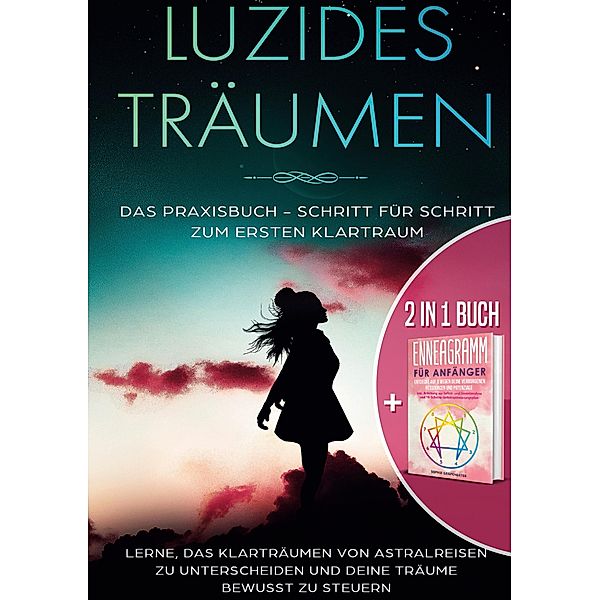 2 in 1 Buch | Luzides Träumen: Das Praxisbuch - Schritt für Schritt zum ersten Klartraum | Enneagramm für Anfänger: Entdecke auf 9 Wegen deine verborgenen Ressourcen und Potenziale, Lorina Blumenberg, Sophie Grapengeter