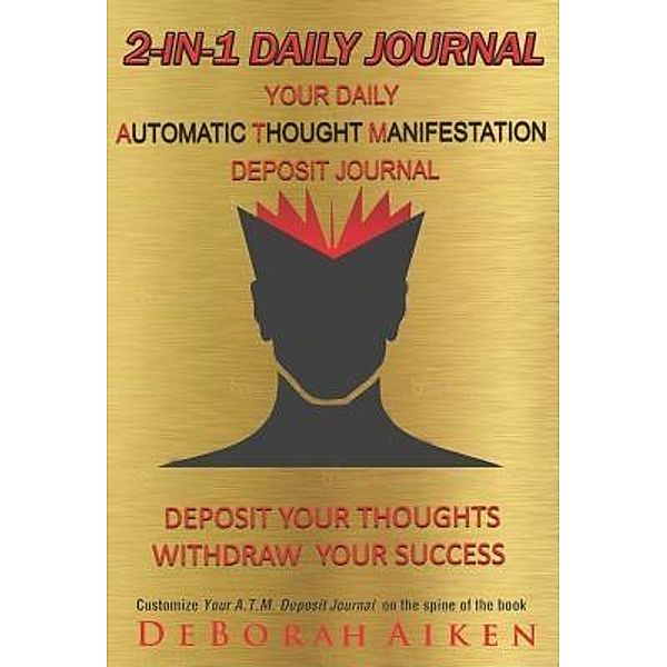 2-IN-1 Daily Journal Your Daily A.T.M. Automatic Thought Manifestation Deposit Journal / DREAM ACTION ACADEMY, Deborah Aiken