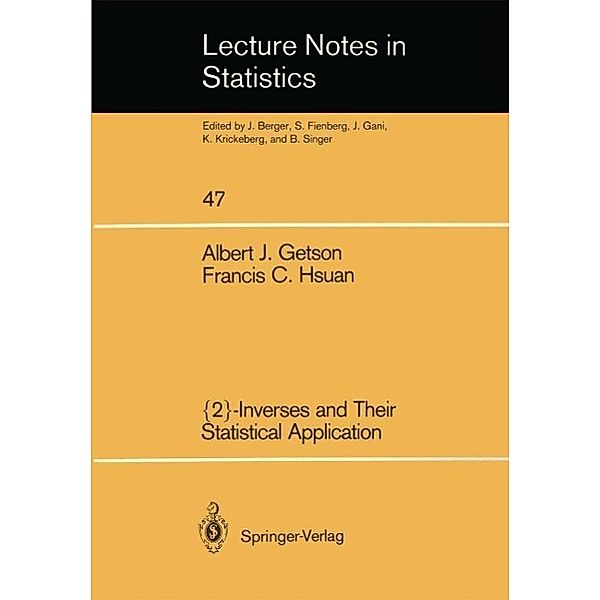 {2}-Inverses and Their Statistical Application / Lecture Notes in Statistics Bd.47, Albert J. Getson, Francis C. Hsuan