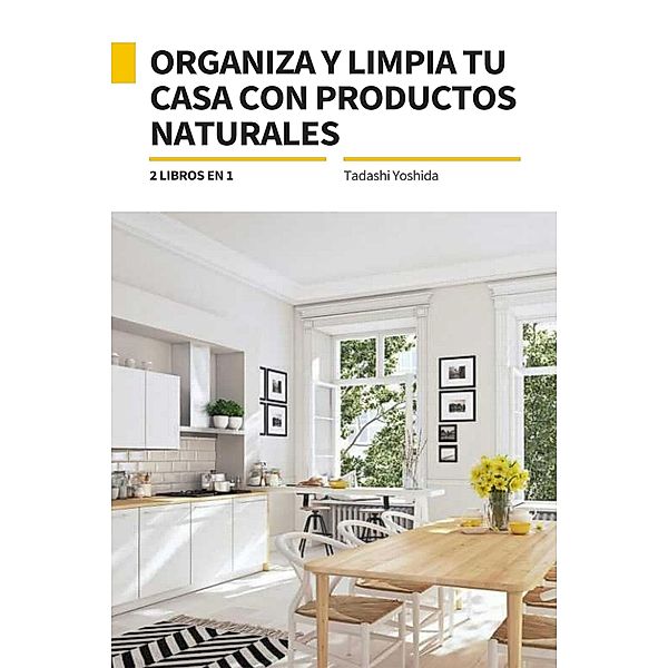 2 libros en 1: Organiza y limpia tu casa con productos naturales, Tadashi Yoshida