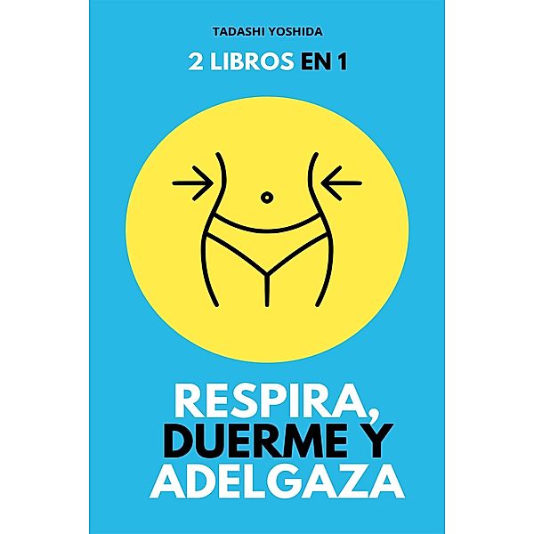 2 libros en 1: Respira, duerme y adelgaza, Tadashi Yoshida