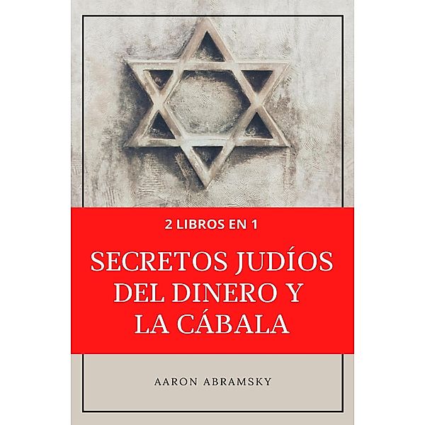 2 libros en 1: Secretos judíos del dinero y la cábala, Aaron Abramsky