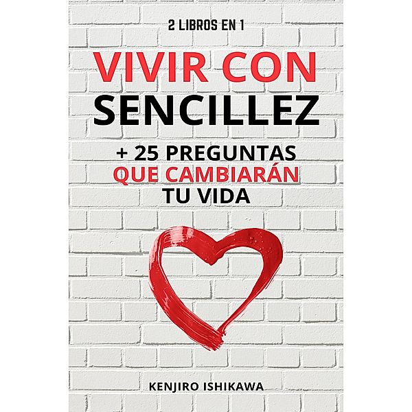 2 libros en 1: Vivir con sencillez + 25 preguntas que cambiarán tu vida, Kenjiro Ishikawa