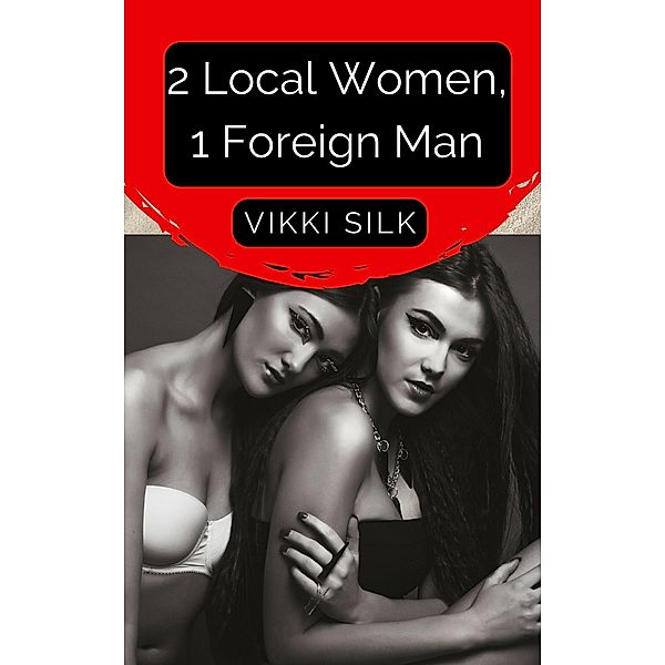 2 Local Women, 1 Foreign Man (A Hot Beach Read) / A Hot Beach Read, Vikki Silk