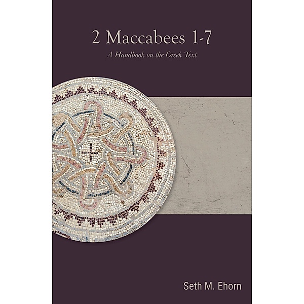 2 Maccabees 1-7 / Baylor Handbook on the Septuagint, Seth M. Ehorn