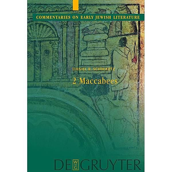 2 Maccabees / Commentaries on Early Jewish Literature, Daniel R. Schwartz