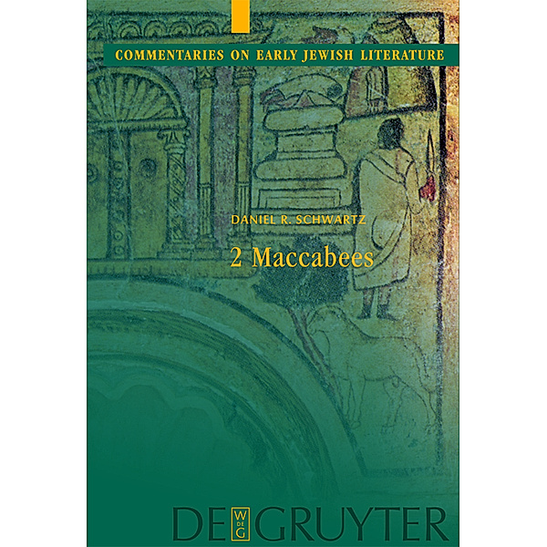 2 Maccabees / Commentaries on Early Jewish Literature, Daniel R. Schwartz