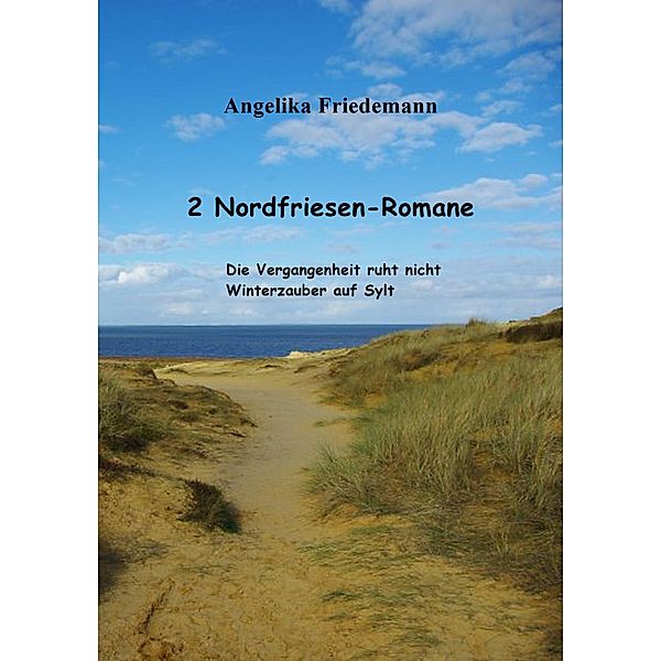 2 Nordfriesen-Romane: Die Vergangenheit ruht nicht Winterzauber auf Sylt, Angelika Friedemann