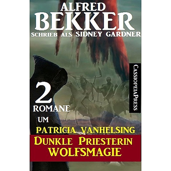 2 Romane um Patricia Vanhelsing: Dunkle Priesterin / Wolfsmagie, Alfred Bekker