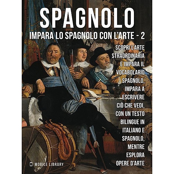 2 - Spagnolo - Impara lo Spagnolo con l'Arte / Impara lo Spagnolo con l'Arte Bd.2, Mobile Library