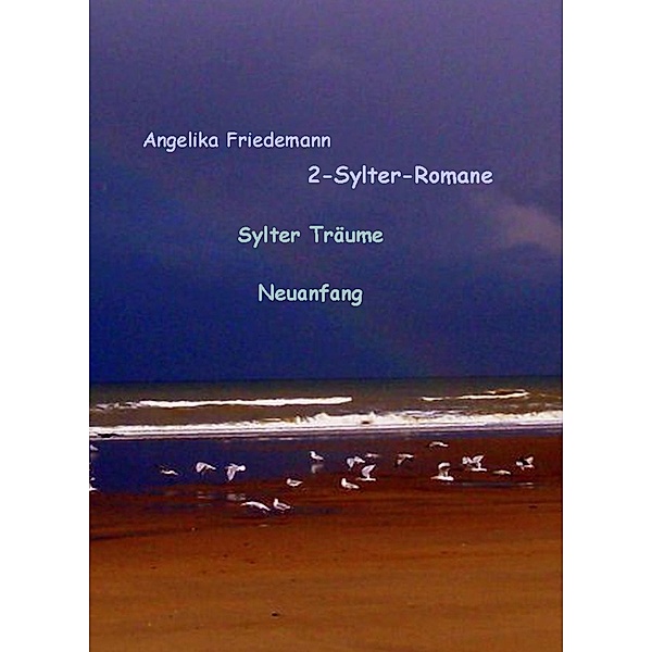 2-Sylter Romane: Sylter Träume Neuanfang, Angelika Friedemann