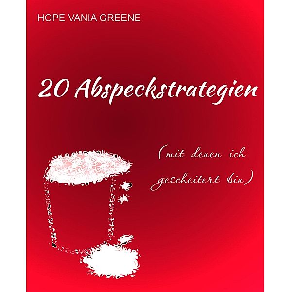 20 Abspeckstrategien (mit denen ich gescheitert bin), Hope Vania Greene