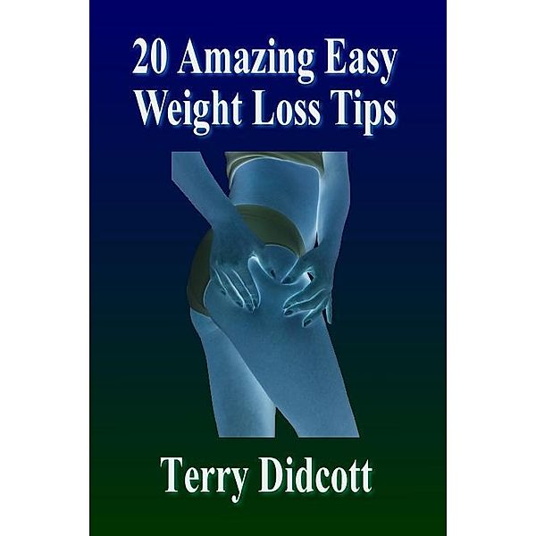 20 Amazing Easy Weight Loss Tips, Terry Didcott
