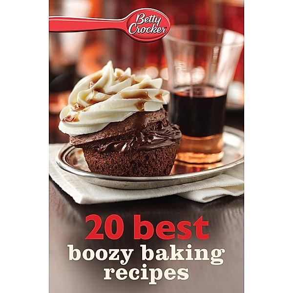 20 Best Boozy Baking Recipes / Betty Crocker eBook Minis, Betty Crocker
