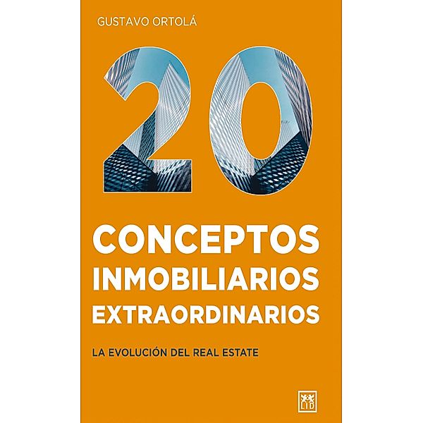 20 Conceptos inmobiliarios extraordinarios, Gustavo Ortolá