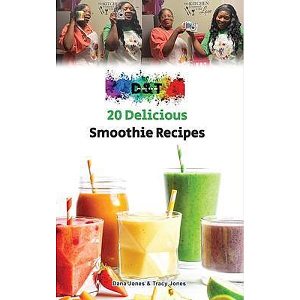 20 Delicious Smoothie Recipes, Dana Jones, Tracy Jones