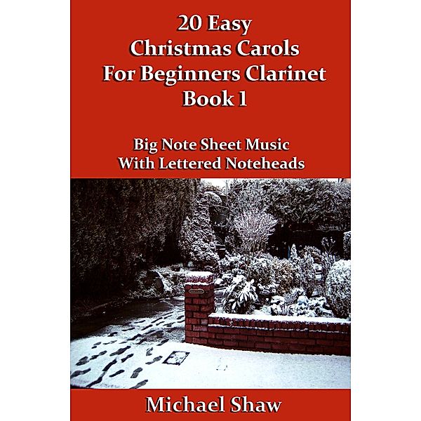 20 Easy Christmas Carols For Beginners Clarinet - Book 1 (Beginners Christmas Carols For Woodwind Instruments, #3) / Beginners Christmas Carols For Woodwind Instruments, Michael Shaw