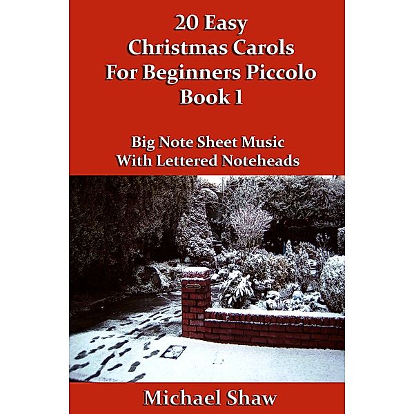 20 Easy Christmas Carols For Beginners Piccolo - Book 1 (Beginners Christmas Carols For Woodwind Instruments, #9) / Beginners Christmas Carols For Woodwind Instruments, Michael Shaw