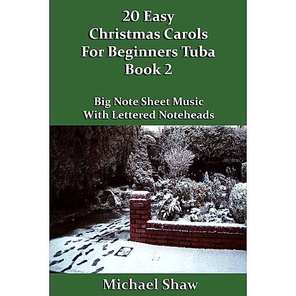 20 Easy Christmas Carols For Beginners Tuba - Book 2 (Beginners Christmas Carols For Brass Instruments, #10) / Beginners Christmas Carols For Brass Instruments, Michael Shaw