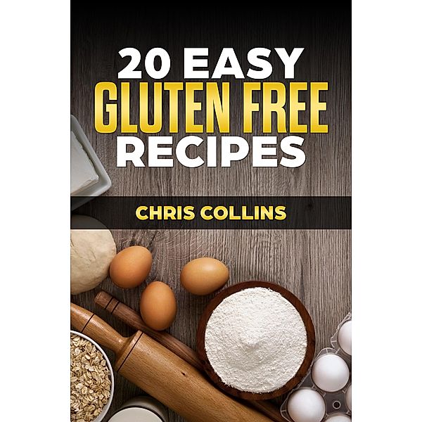 20 Easy Gluten-Free Recipes / Chris Collins, Chris Collins