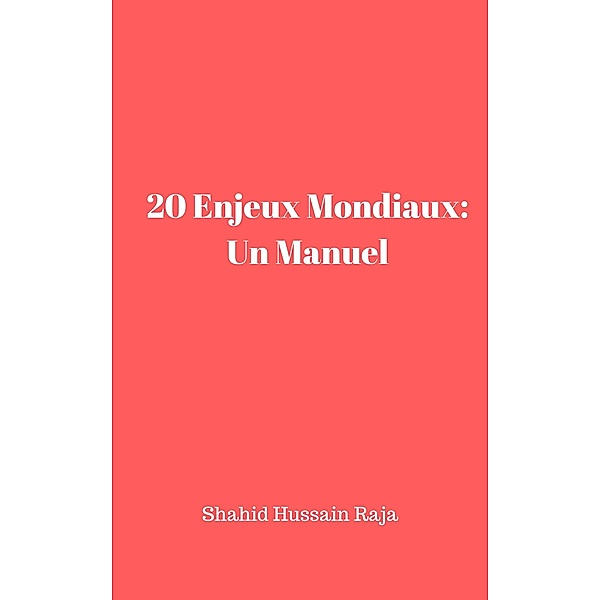 20 Enjeux Mondiaux: Un Manuel / Babelcube Inc., Shahid Hussain Raja
