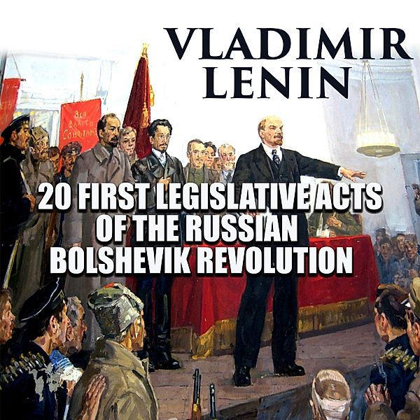 20 First Legislative Acts of the Russian Bolshevik Revolution, Vladimir Lenin