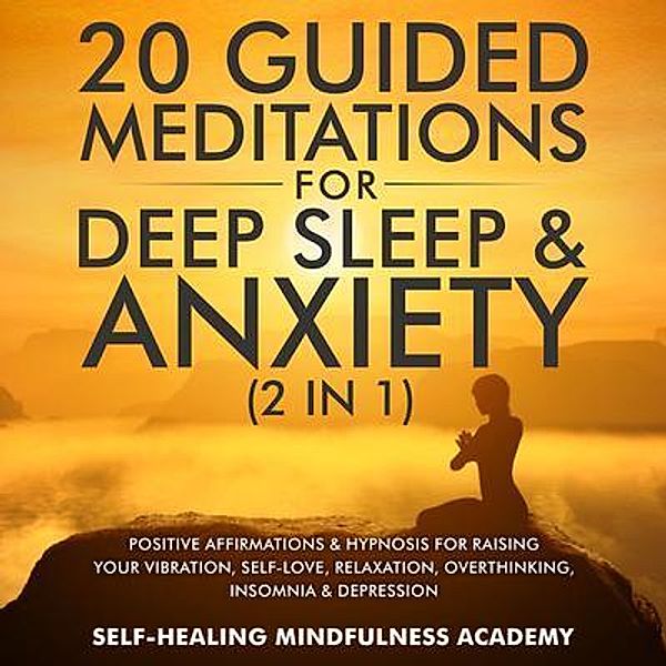 20 Guided Meditations For Deep Sleep & Anxiety (2 in 1) / Evie Milne, Self-Healing Mindfulness Academy
