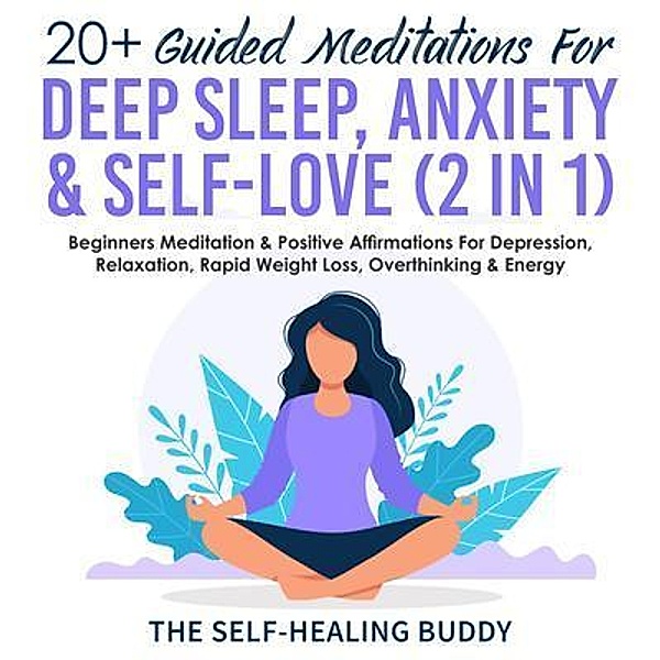 20+ Guided Meditations For Deep Sleep, Anxiety & Self-Love (2 in 1) / Dunsmuir Press, The Self-Healing Buddy