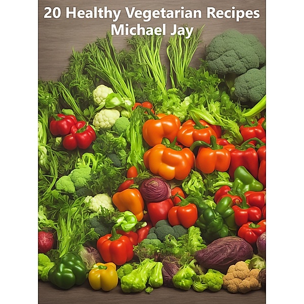 20 Healthy Vegetarian Recipes (World Food Recipes) / World Food Recipes, Michael Jay