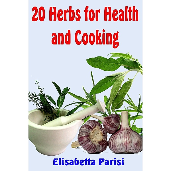 20 Herbs for Health and Cooking / Elisabetta Parisi, Elisabetta Parisi