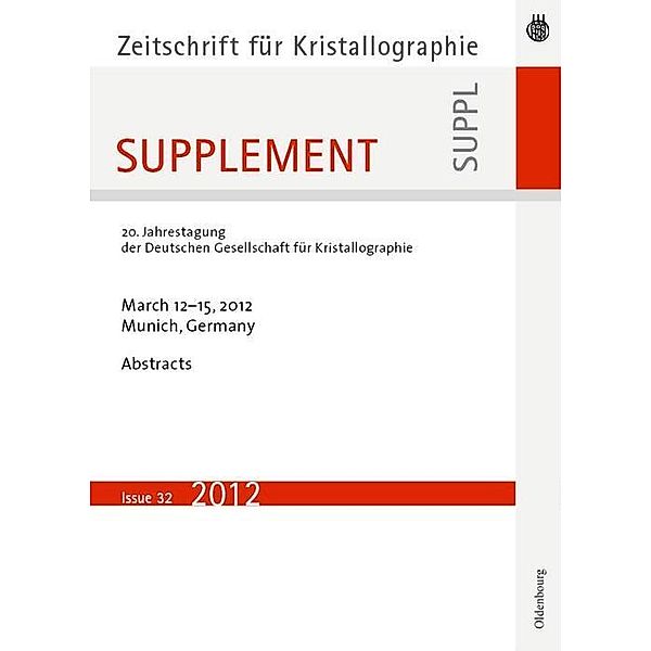 20. Jahrestagung der Deutschen Gesellschaft für Kristallographie; March 2012, Munich, Germany / Zeitschrift für Kristallographie Bd.32