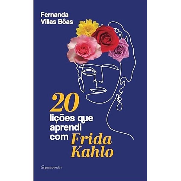 20 lições que aprendi com Frida Kahlo, Fernanda Villas Bôas