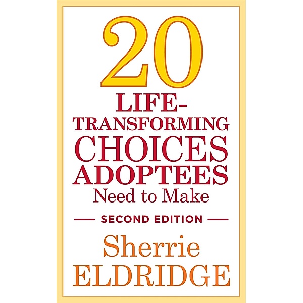 20 Life-Transforming Choices Adoptees Need to Make, Second Edition, Sherrie Eldridge