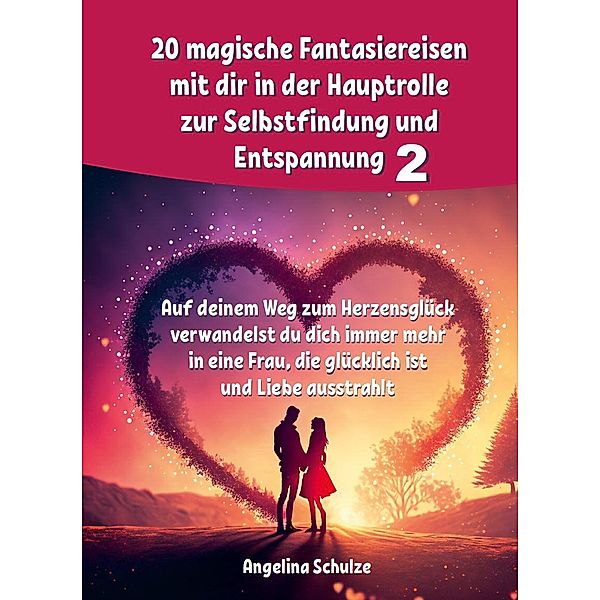 20 magische Fantasiereisen mit dir in der Hauptrolle zur Selbstfindung und Entspannung 2, Angelina Schulze