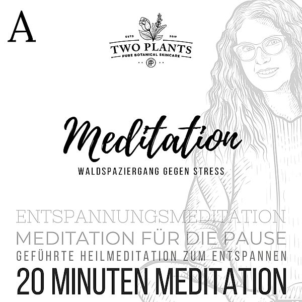 20 Minuten Meditation für die Erholung in der Pause - Waldspaziergang gegen Stress - Meditation A - 20 Minuten Meditation, Christiane M. Heyn