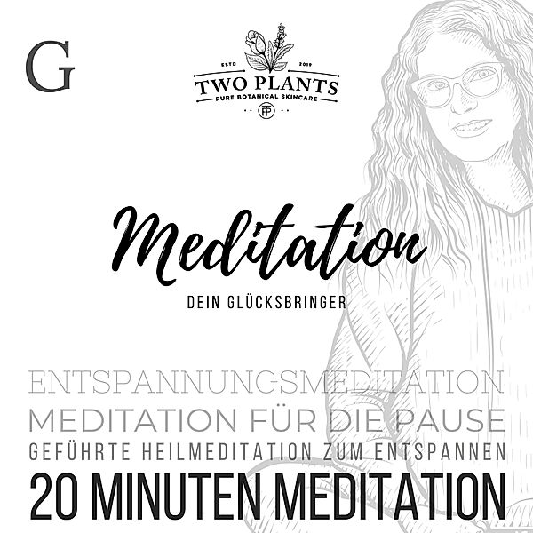 20 Minuten Meditation für die Erholung in der Pause - Meditation Dein Glücksbringer - Meditation G - 20 Minuten Meditation, Christiane M. Heyn