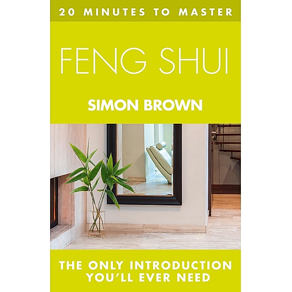 20 MINUTES TO MASTER ... FENG SHUI, Simon Brown