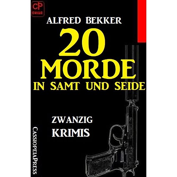 20 Morde in Samt und Seide: Zwanzig Krimis, Alfred Bekker