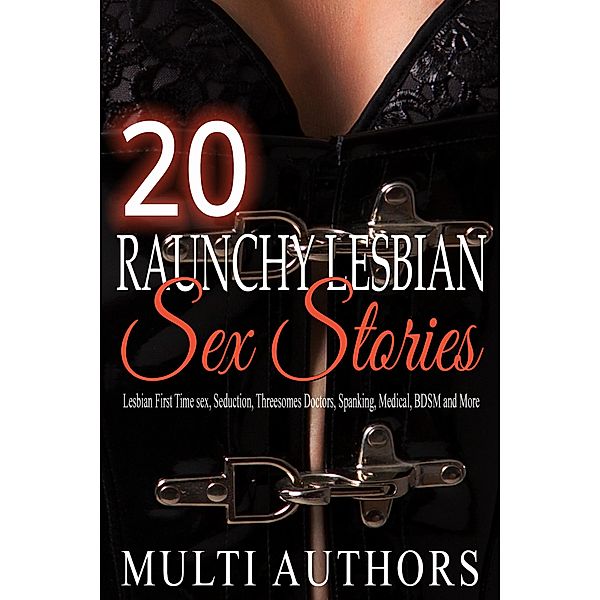 20 Raunchy Lesbian Sex Stories, Kelly Sanders, Jeniker Lovey, Laura Vixen, Conner Hayden, Ana Leevy