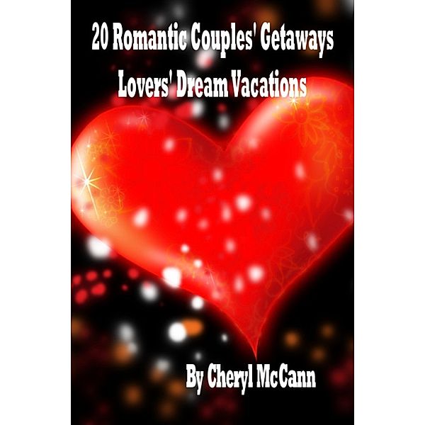 20 Romantic Couples Getaways, Lovers’ Dream Vacations, Cheryl McCann