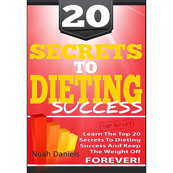 20 Secrets To Dieting Success, Noah Daniels