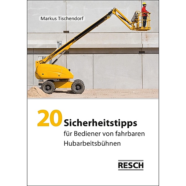 20 Sicherheitstipps für Bediener von fahrbaren Hubarbeitsbühnen, Markus Tischendorf