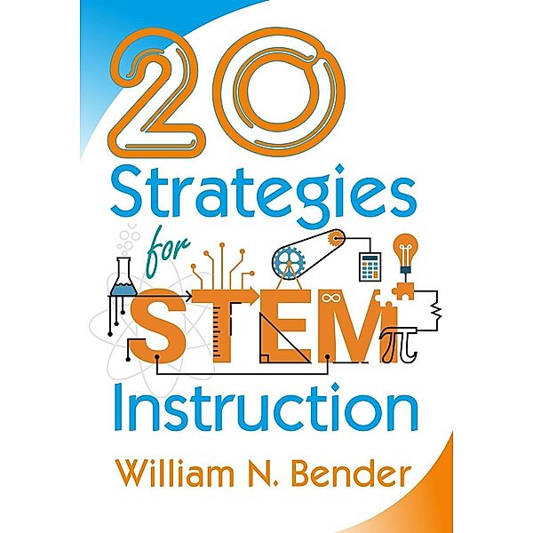 20 Strategies for STEM Instruction, William N. Bender