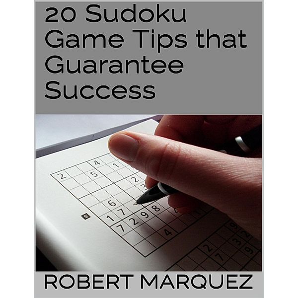 20 Sudoku Game Tips That Guarantee Success, Robert Marquez